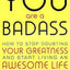 You Are A Badass: How To Stop Doubting Your Greatness And Start Living An Awesome Life
