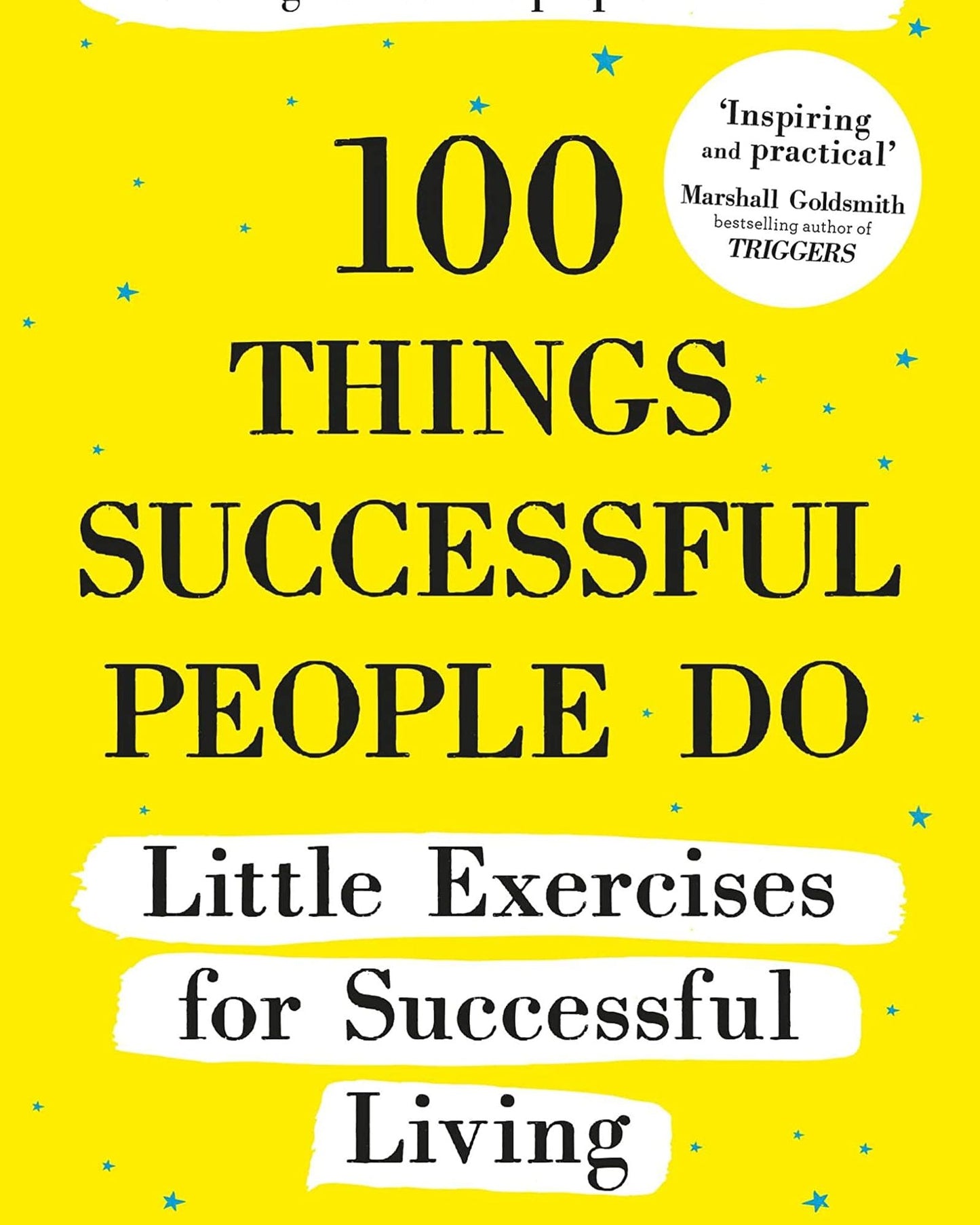100 Things Successful People Do : Little Exercises For Successful Living: 100 Self Help Rules For Life
