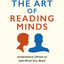 The Art Of Reading Minds : Understand Others To Get What You Wan