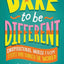 Dare To Be Different : Inspirational Words From People Who Changed The World