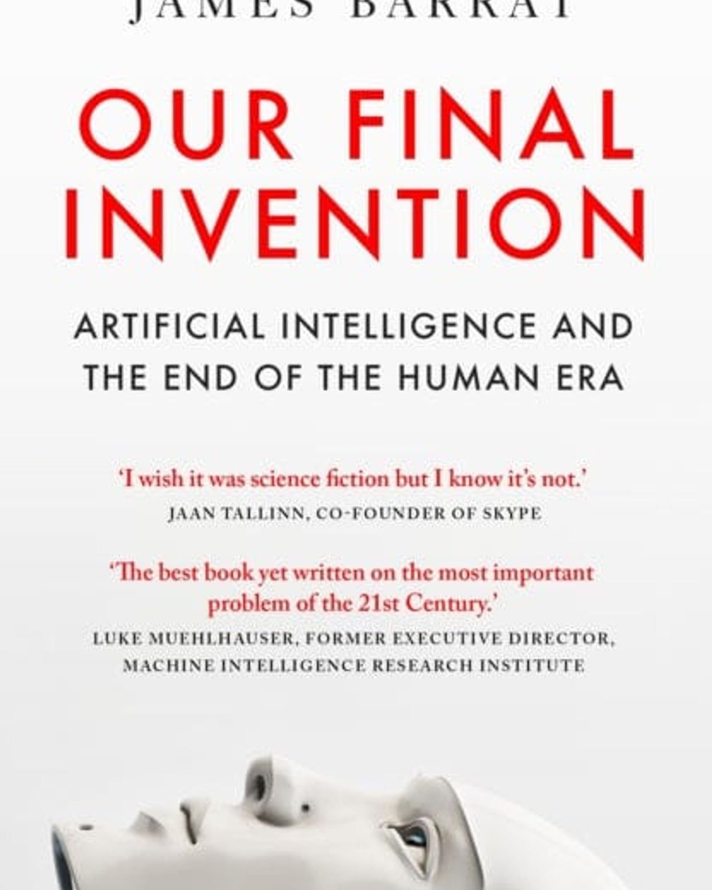 Our Final Invention : Artificial Intelligence and the End of the Human Era