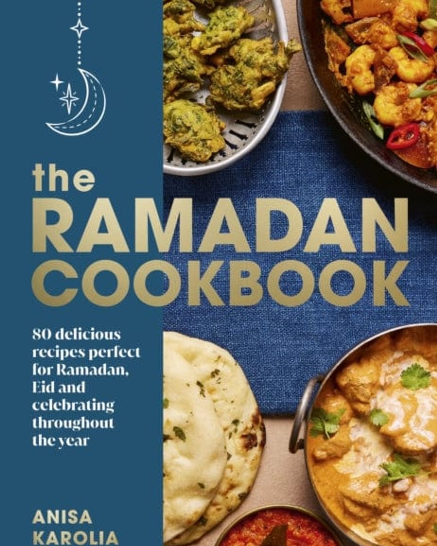 The Ramadan Cookbook 80 delicious recipes perfect for Ramadan Eid and celebrating throughout the year