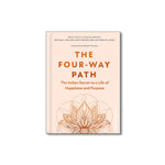The Four-Way Path : The Indian Secret to a Life of Happiness and Purpose