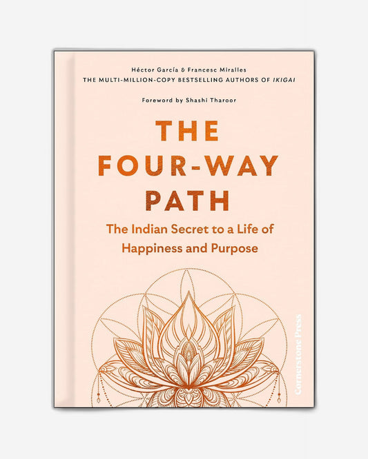 The Four-Way Path : The Indian Secret to a Life of Happiness and Purpose