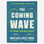 The Coming Wave : AI, Power and Our Future