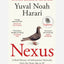 Nexus : A Brief History of Information Networks from the Stone Age to AI