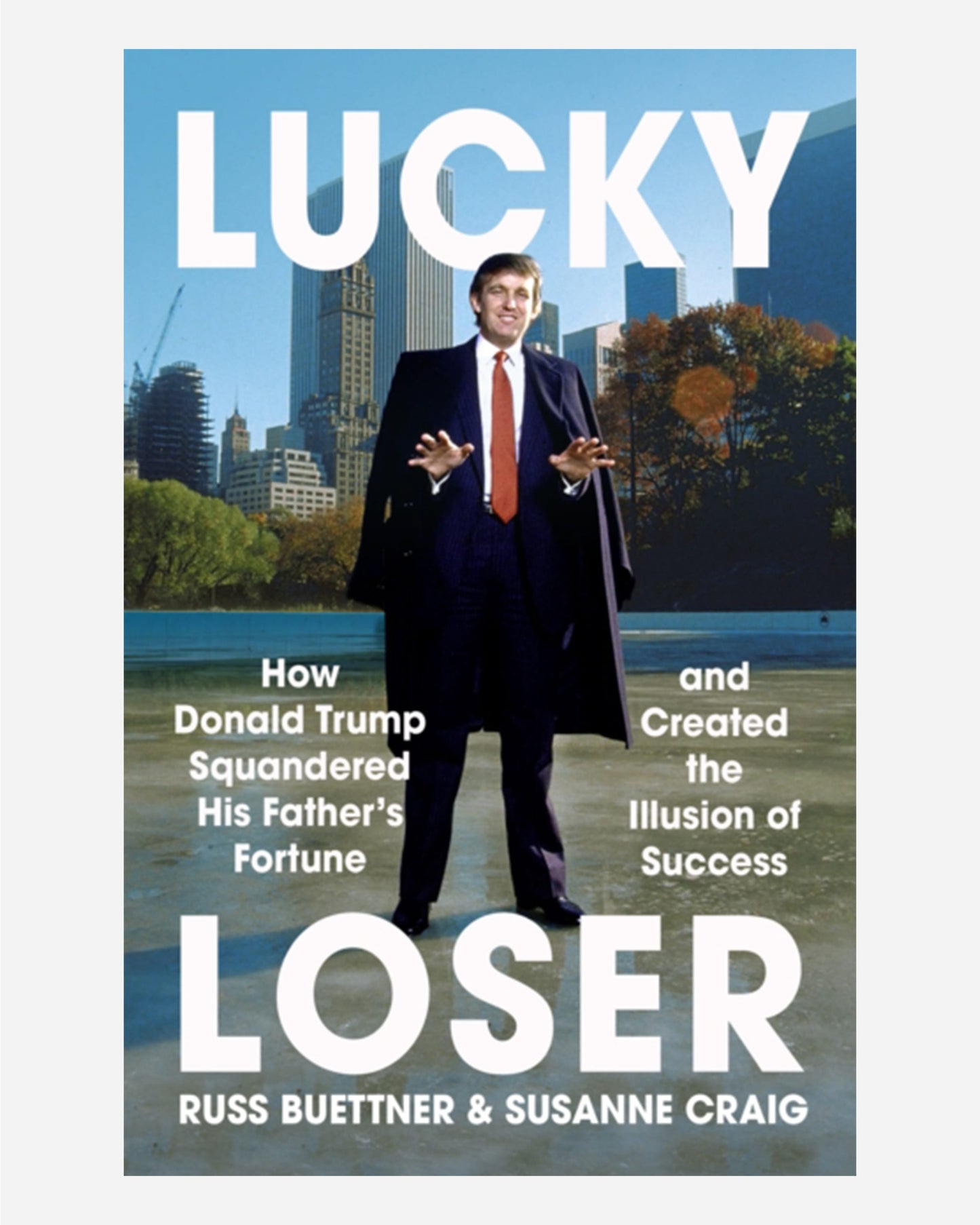 Lucky Loser : How Donald Trump Squandered His Father's Fortune and Created the Illusion of Success