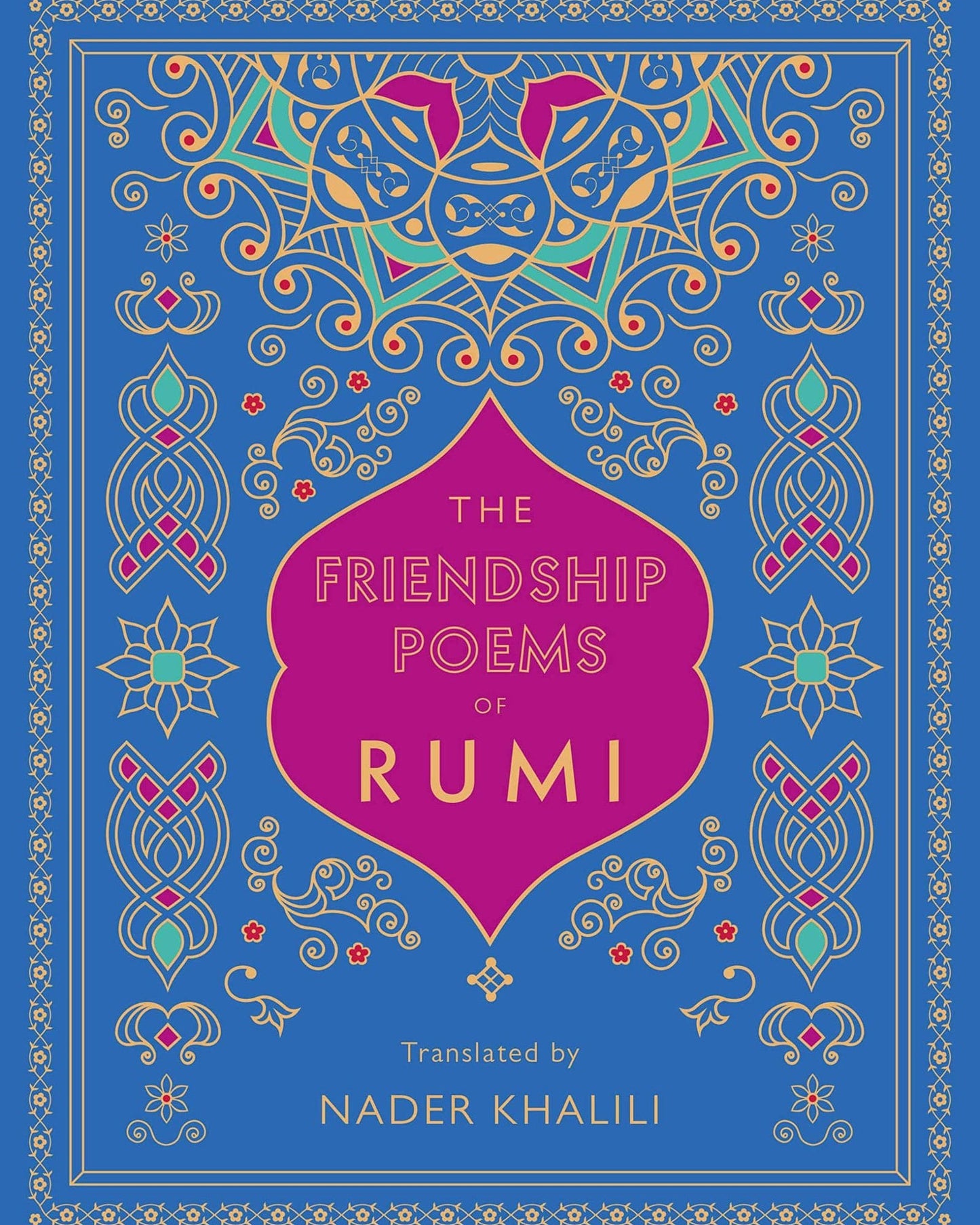 The Friendship Poems Of Rumi : Translated By Nader Khalili Volume 1