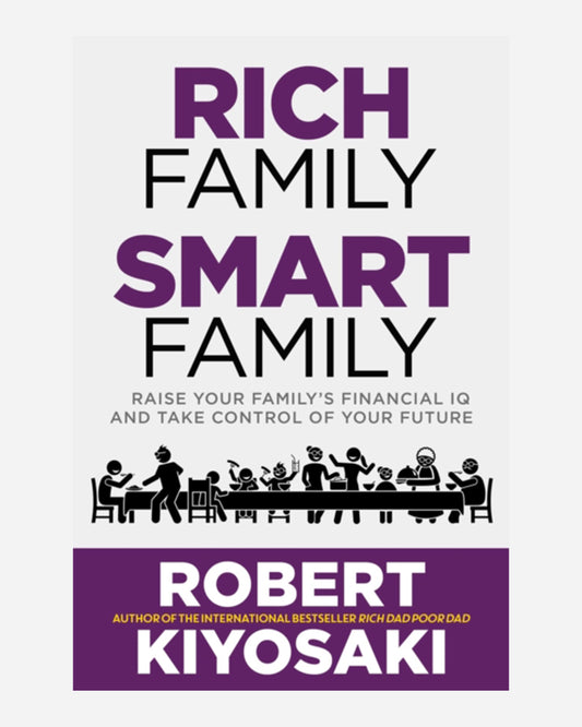Rich Family Smart Family : Raise Your Family's Financial IQ and Take Control of Your Future