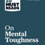 Hbr'S 10 Must Reads On Mental Toughness (With Bonus Interview 