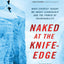 Naked at the Knife-Edge : What Everest Taught Me about Leadership and the Power of Vulnerability