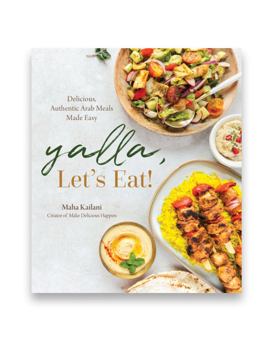 Yalla, Let’s Eat! : Delicious, Authentic Arab Meals Made Easy
