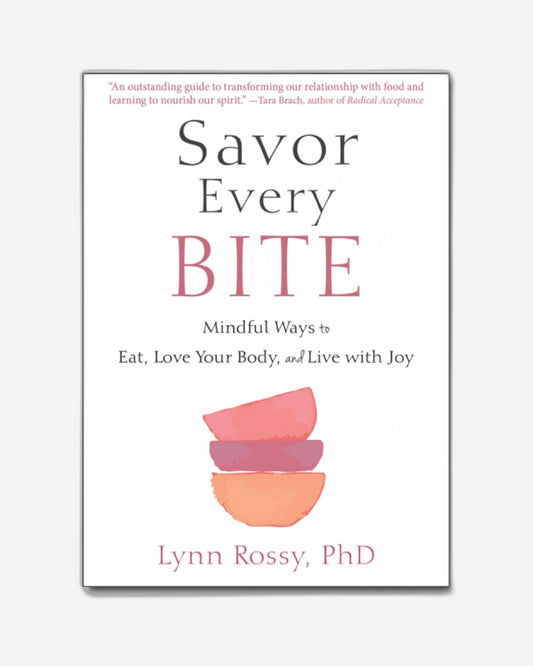 Savor Every Bite : Mindful Ways to Eat, Love Your Body, and Live with Joy