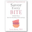 Savor Every Bite : Mindful Ways to Eat, Love Your Body, and Live with Joy