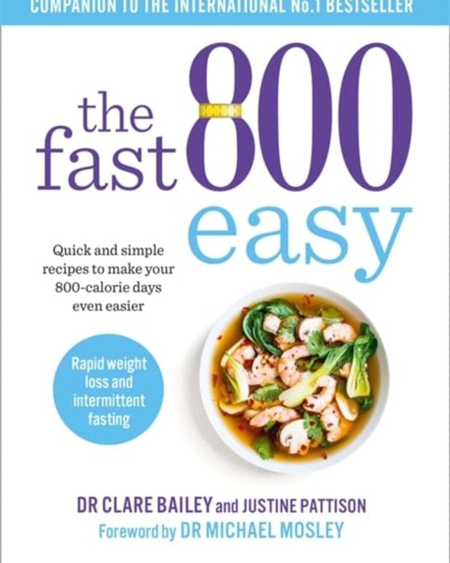 The Fast 800 Easy Recipe Book: 150 Deliciously Simple Recipes For More Plant-Based Eating