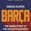 Barca: The Inside Story Of The World'S Greatest Football Club - Simon Kuper