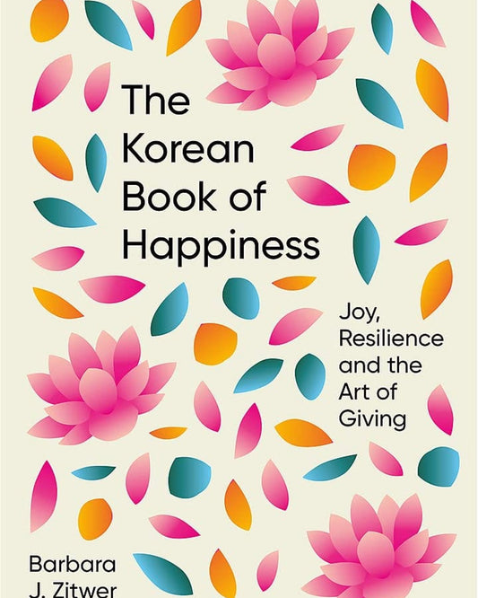 The Korean Book of Happiness : Joy, resilience and the art of giving