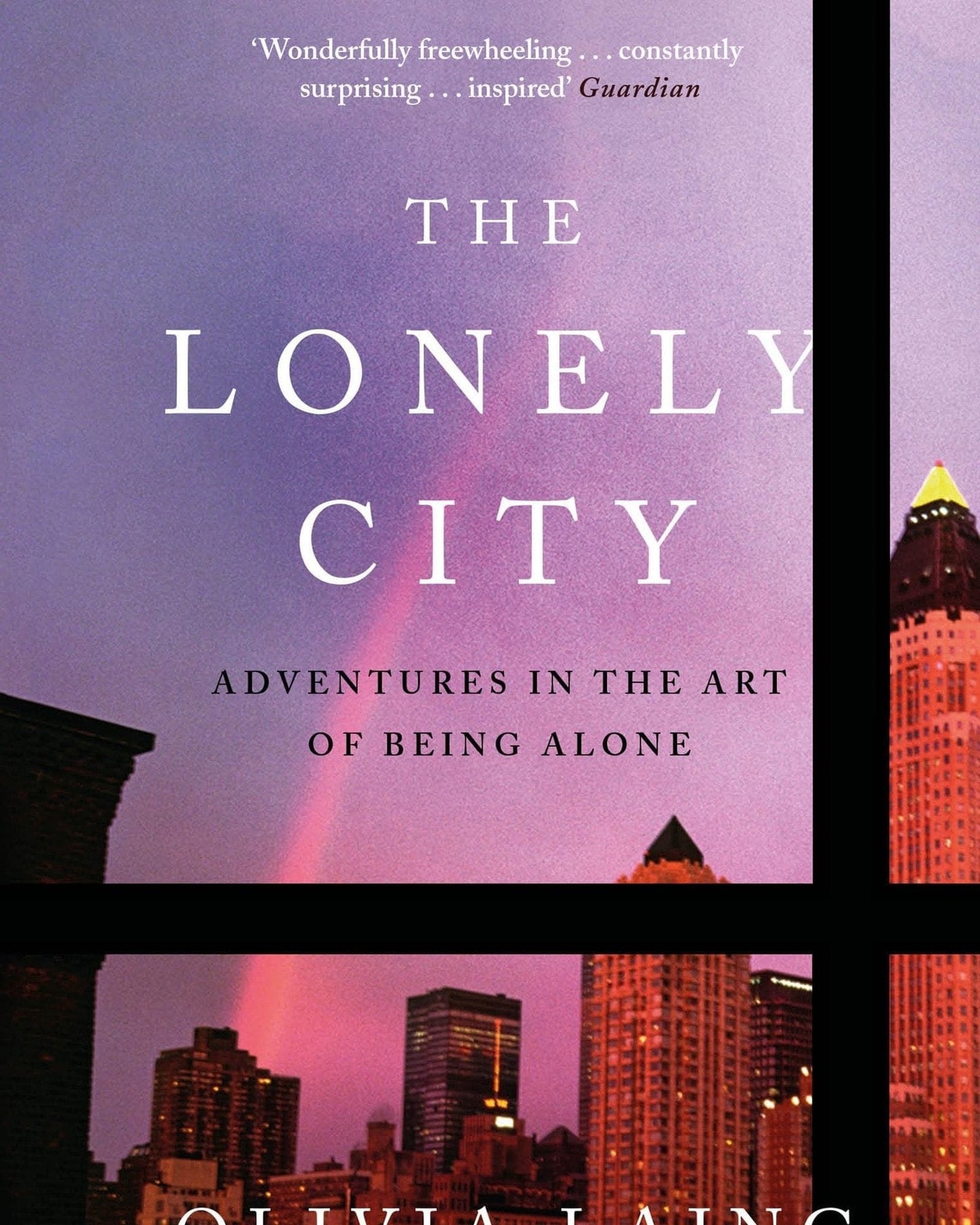 The Lonely City : Adventures In The Art Of Being Alone