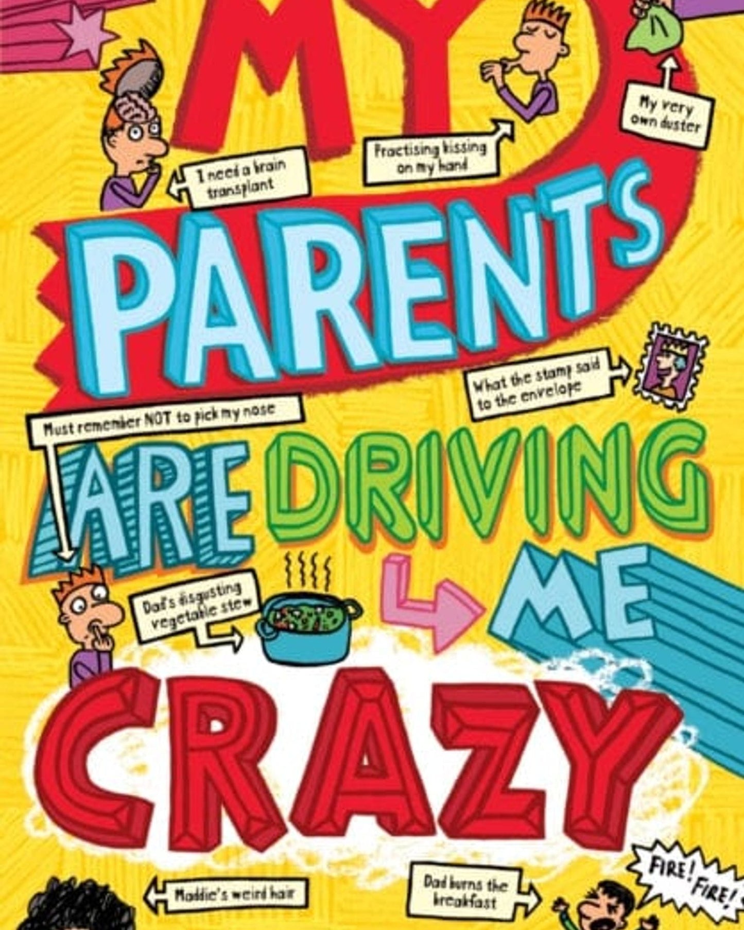 MY PARENTS ARE DRIVING ME CRAZY