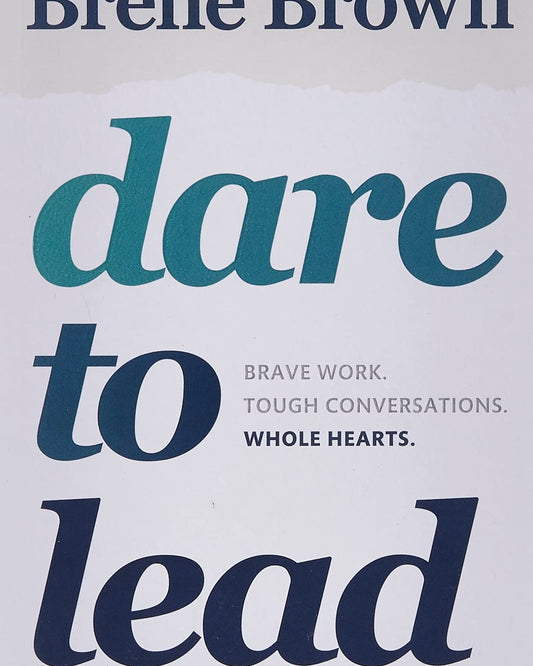 Dare To Lead : Brave Work. Tough Conversations. Whole Hearts.