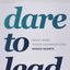 Dare To Lead : Brave Work. Tough Conversations. Whole Hearts.