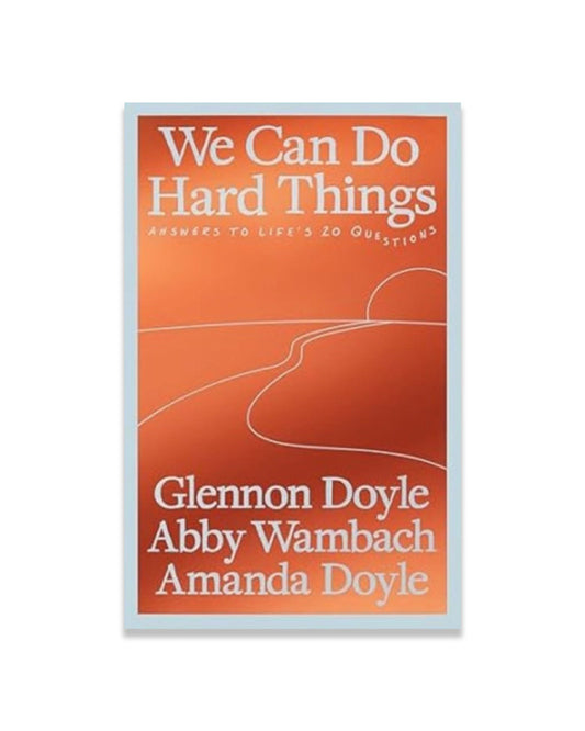 We Can Do Hard Things : Answers to Life's 20 Questions