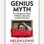 The Genius Myth : The Dangerous Allure of Rebels, Monsters and Rule-Breakers