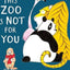 THIS ZOO IS NOT FOR YOU