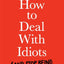How to Deal With Idiots : (and stop being one yourself)