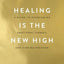 Healing Is The New High: A Guide To Overcoming Emotional Turmoil And Finding Freedom