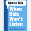 How to Talk When Kids Won't Listen