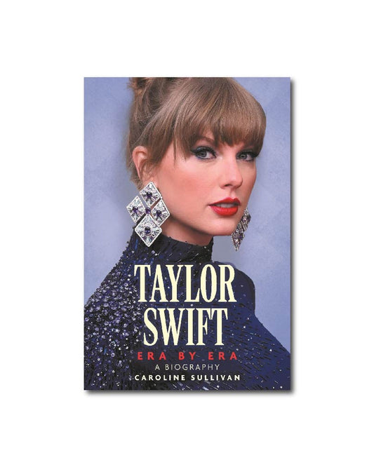 Taylor Swift: Era by Era : The Unauthorized Biography (THE SUNDAY TIMES BESTSELLER)