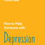 How To Help Someone With Depression