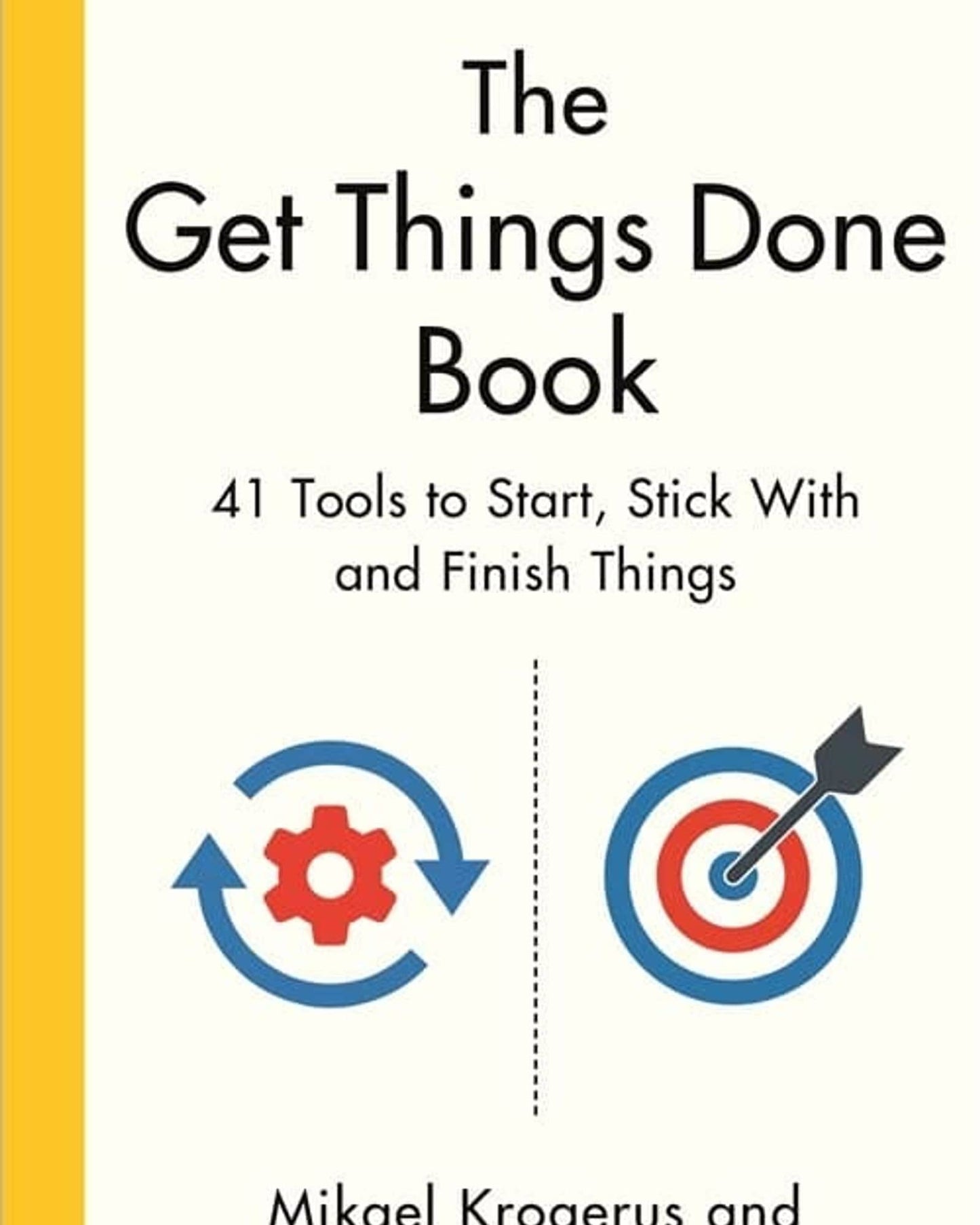 The Get Things Done Book : 41 Tools to Start, Stick With and Finish Things