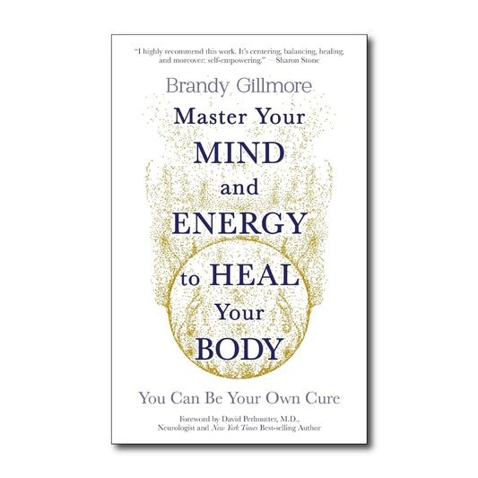 Master Your Mind and Energy to Heal Your Body: You Can Be Your Own Cure