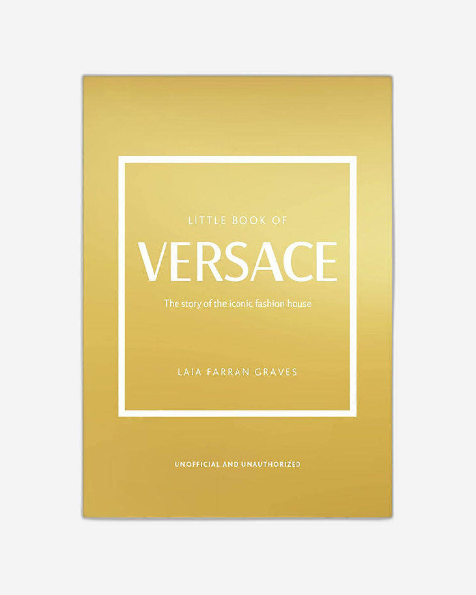 Little Book of Versace : The Story of the Iconic Fashion House