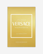 Little Book of Versace : The Story of the Iconic Fashion House
