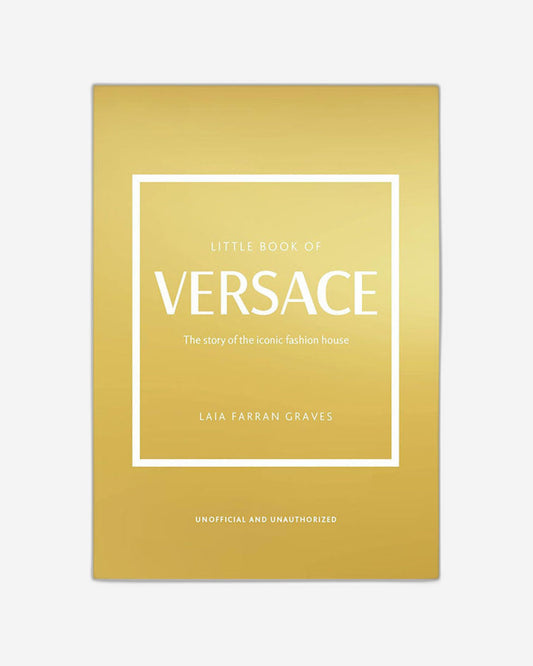 Little Book of Versace : The Story of the Iconic Fashion House