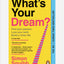 What's Your Dream? : Find Your Passion. Love Your Work. Build a Richer Life.