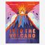Into the Volcano : The Science, Magic and Meaning of Volcanoes