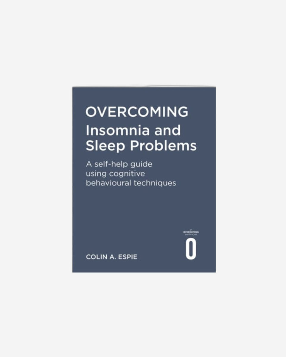 Overcoming Insomnia And Sleep Problems : A Self-Help Guide Using Cognitive Behavioural Techniques