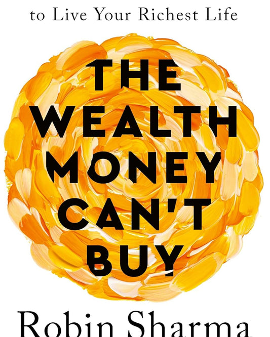 The Wealth Money Can't Buy : The 8 Hidden Habits to Live Your Richest Life