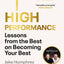 High Performance : Lessons from the Best on Becoming Your Best