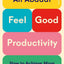 Feel-Good Productivity : How to Do More of What Matters to You
