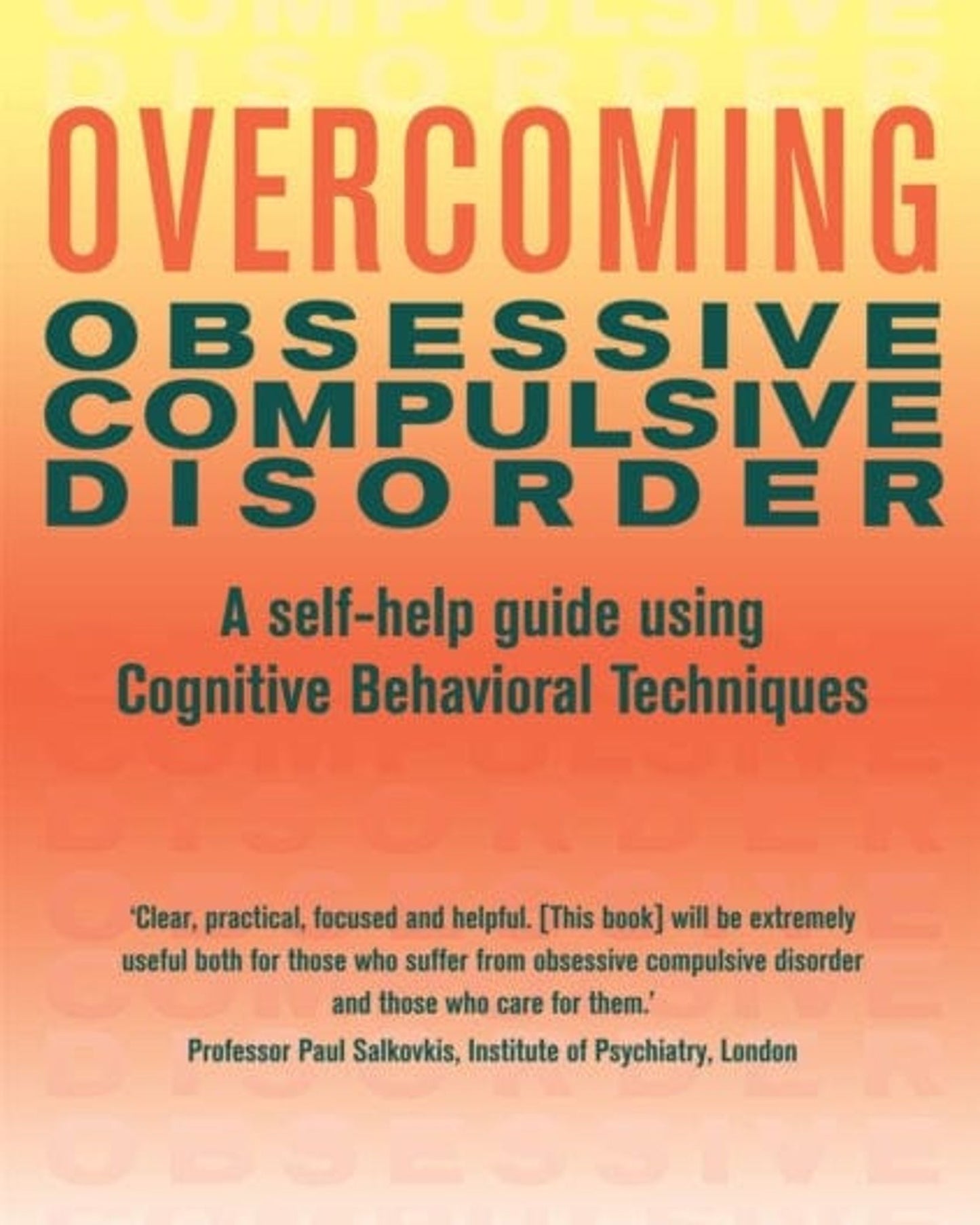 Overcoming Obsessive Compulsive Disorder : A Self-Help Guide Using Cognitive Behavioural Techniques