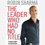 The Leader Who Had No Title : A Modern Fable on Real Success in Business and in Life