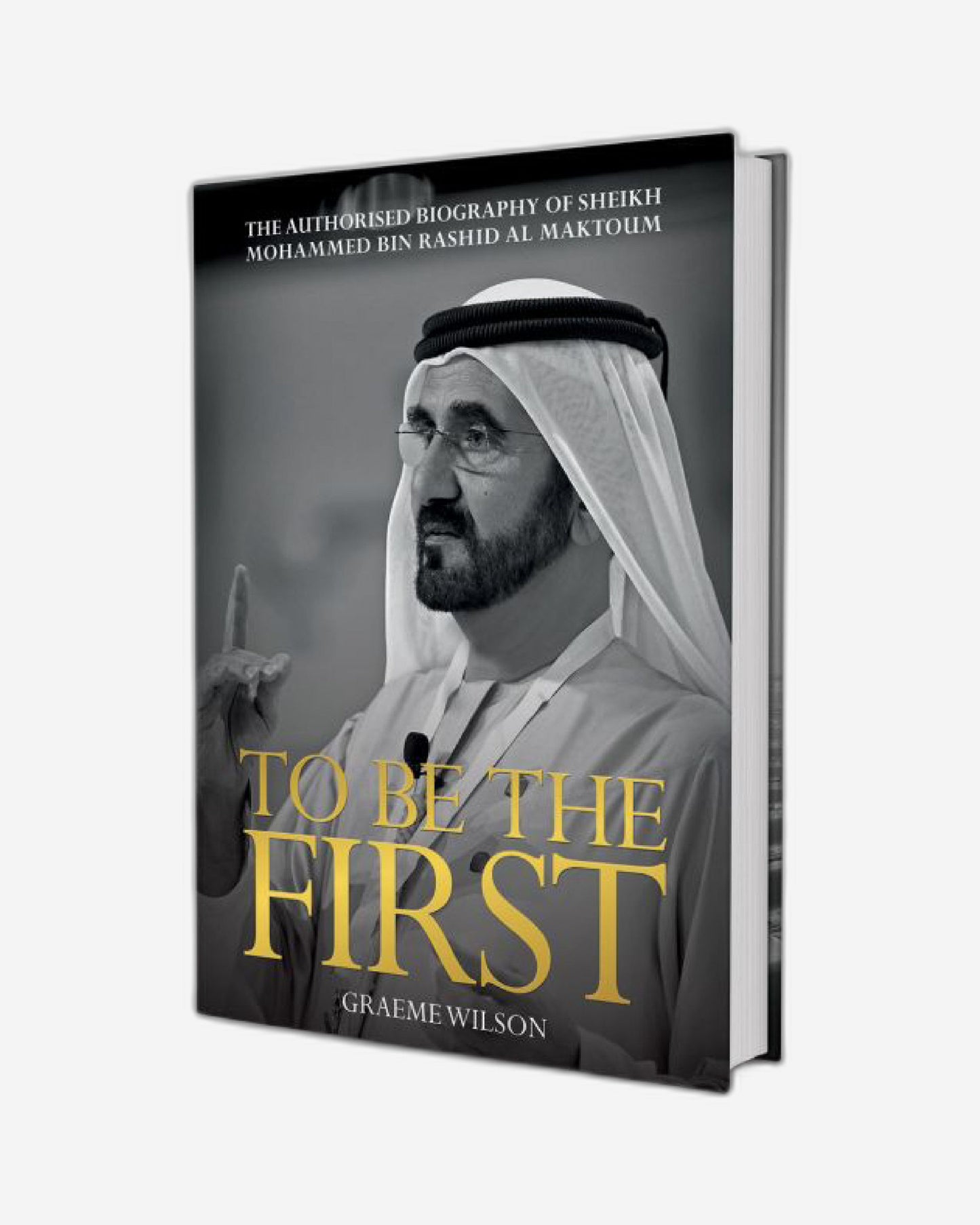 To Be the First: The Authorised Biography of His Highness Sheikh Mohammed bin Rashid Al Maktoum - English
