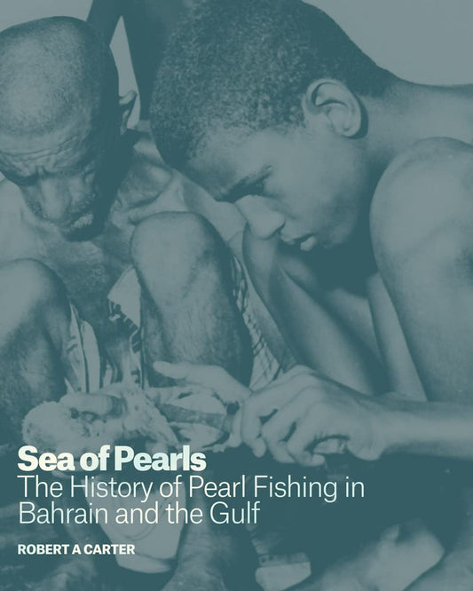 Sea of Pearls : The History of Pearl Fishing in Bahrain and the Gulf