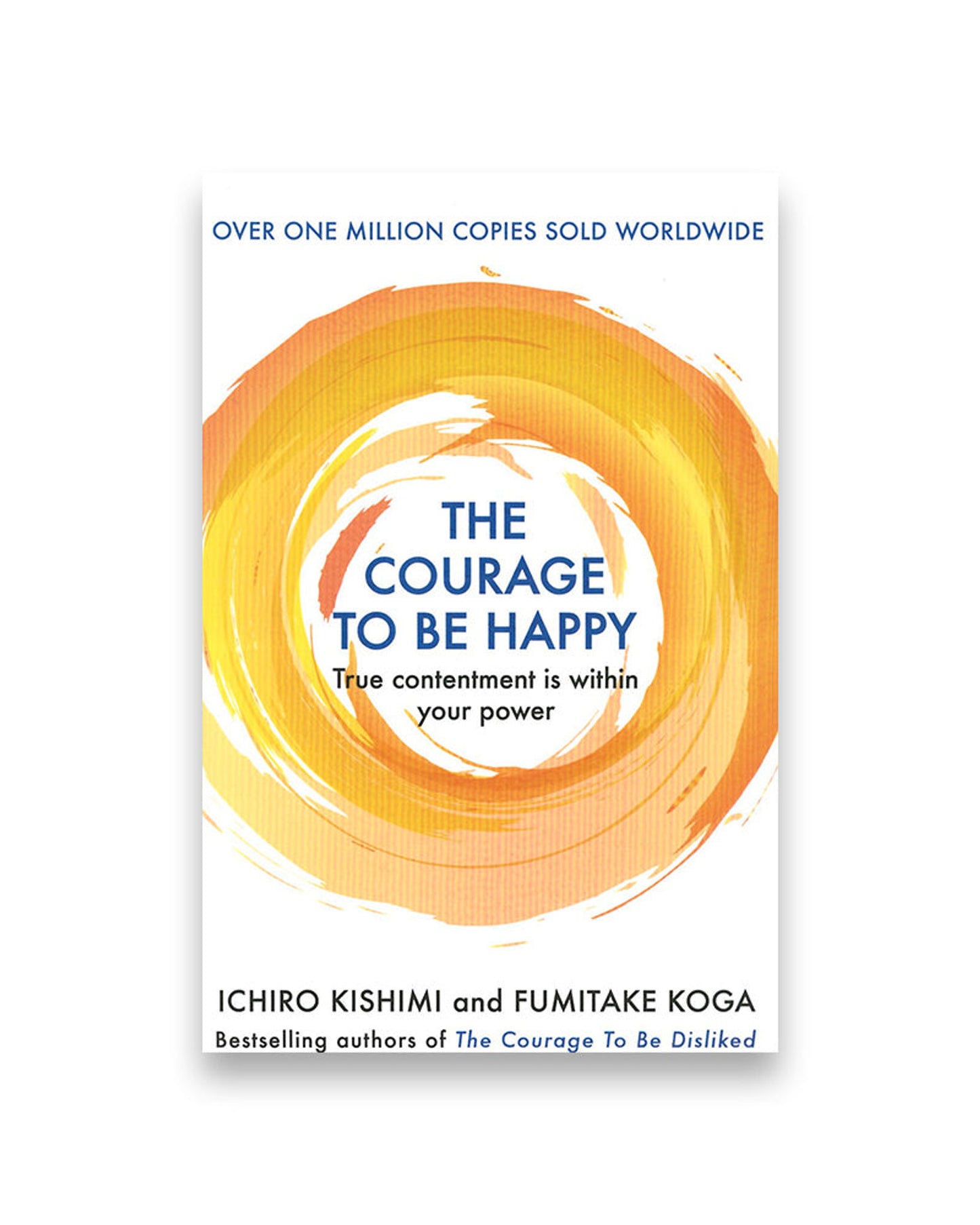 The Courage to be Happy : True Contentment Is Within Your Power