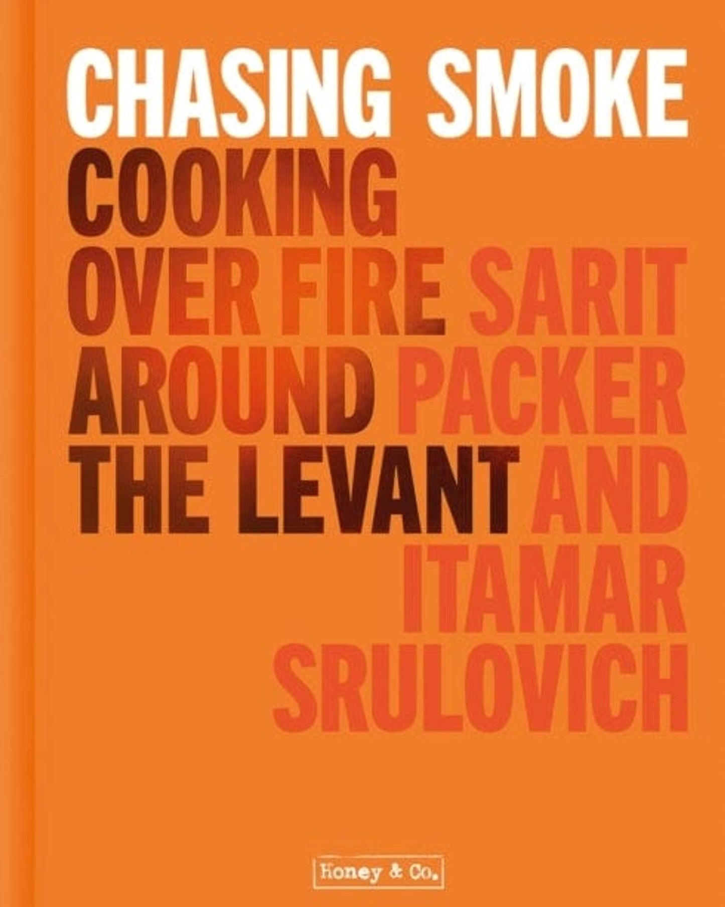 Honey & Co: Chasing Smoke: Cooking Over Fire Around The Levant
